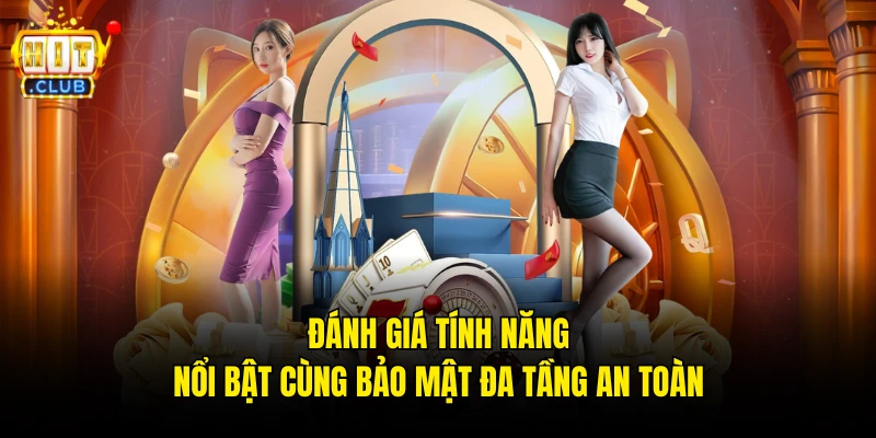 Đánh giá tính năng nổi bật cùng bảo mật đa tầng an toàn