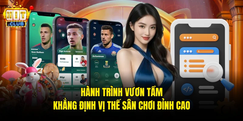 Hành trình vươn tầm khẳng định vị thế sân chơi đỉnh cao