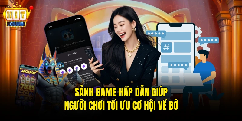 Sảnh game hấp dẫn giúp người chơi tối ưu cơ hội về bờ