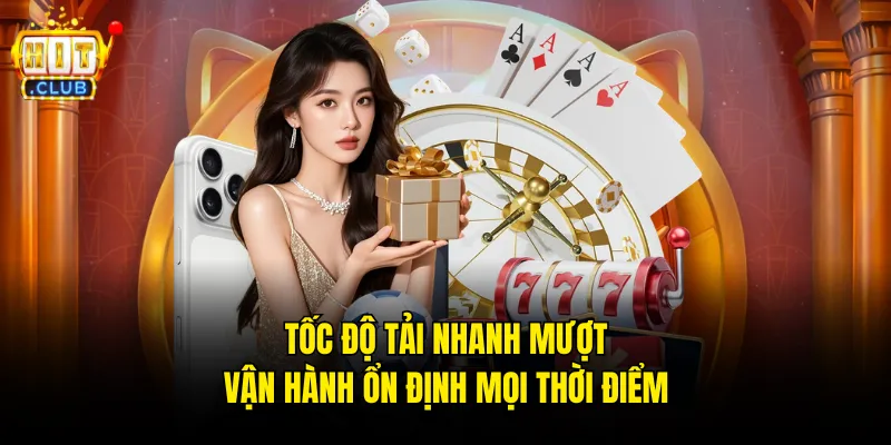 Tốc độ tải nhanh mượt vận hành ổn định mọi thời điểm