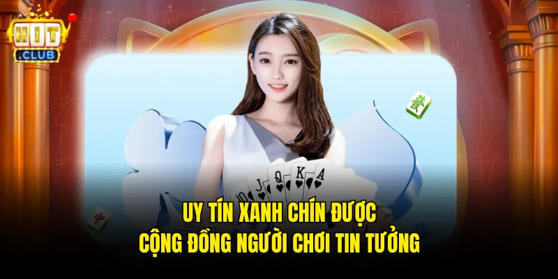 Uy tín xanh chín được cộng đồng người chơi tin tưởng